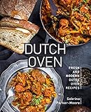 Dutch Oven: Fresh and Modern Dutch Oven Recipes Dutch Oven: Fresh and Modern Dutch Oven Recipes