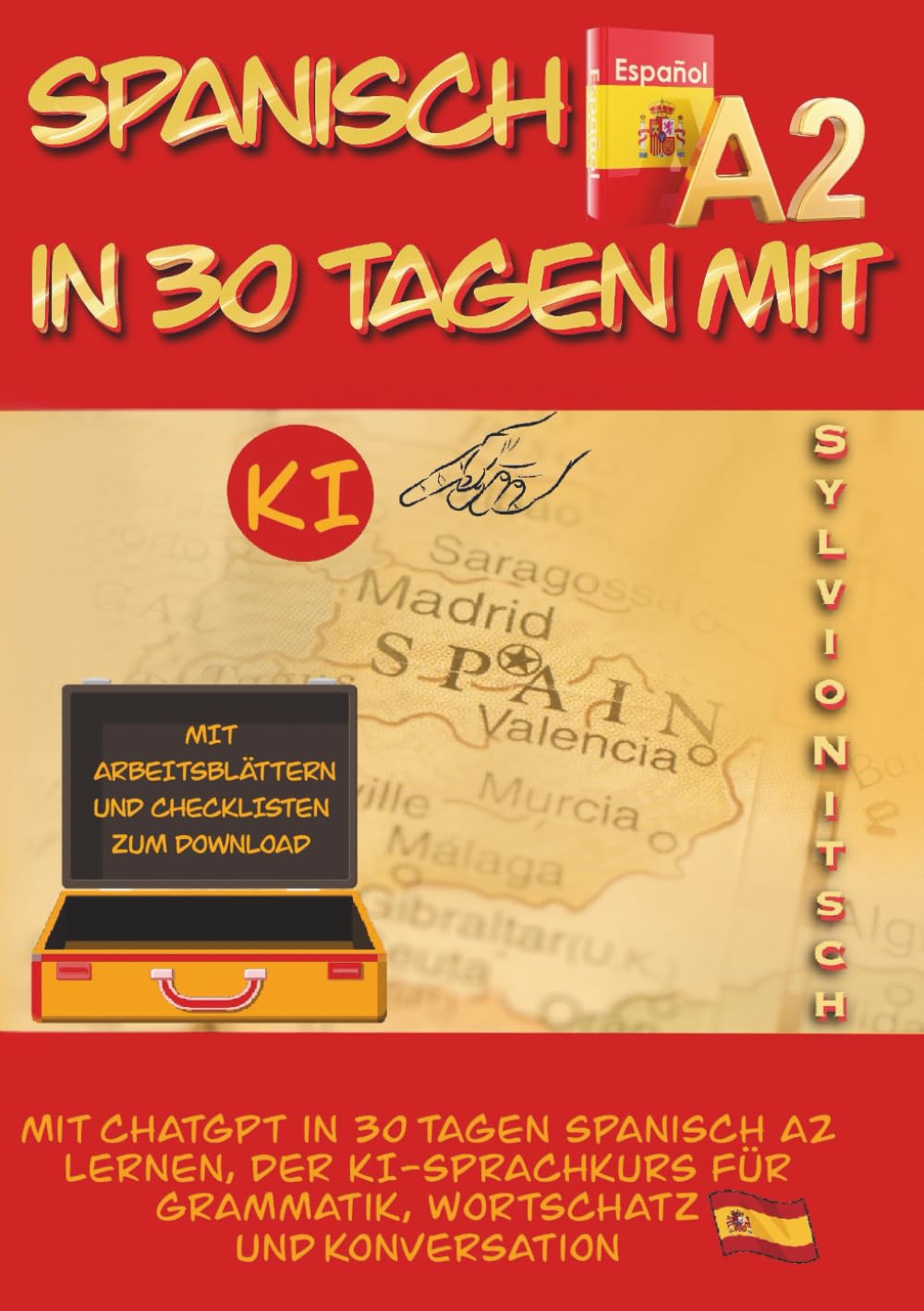 Spanisch A2 in 30 Tagen mit KI: Mit ChatGPT in 30 Tagen Spanisch A2 lernen, der KI Sprachkurs für Grammatik, Wortschatz und Konversation