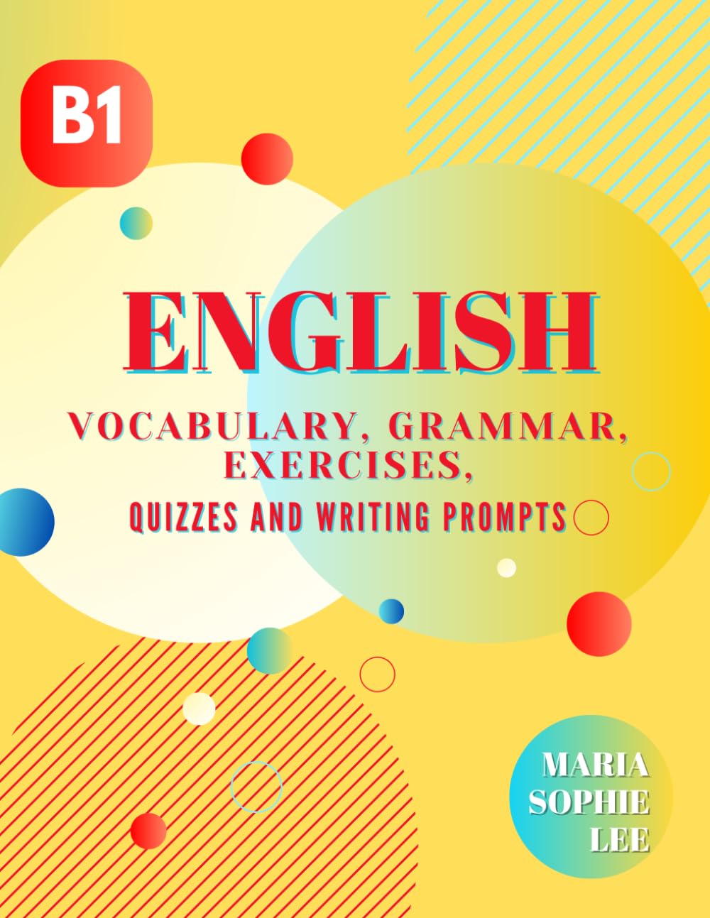 B1 English Learning book : Vocabulary, Grammar, Exercises, Quizzes and Writing Prompts: Improve your English skills to a B1 level with our ... (English Learning Books for Beginners)