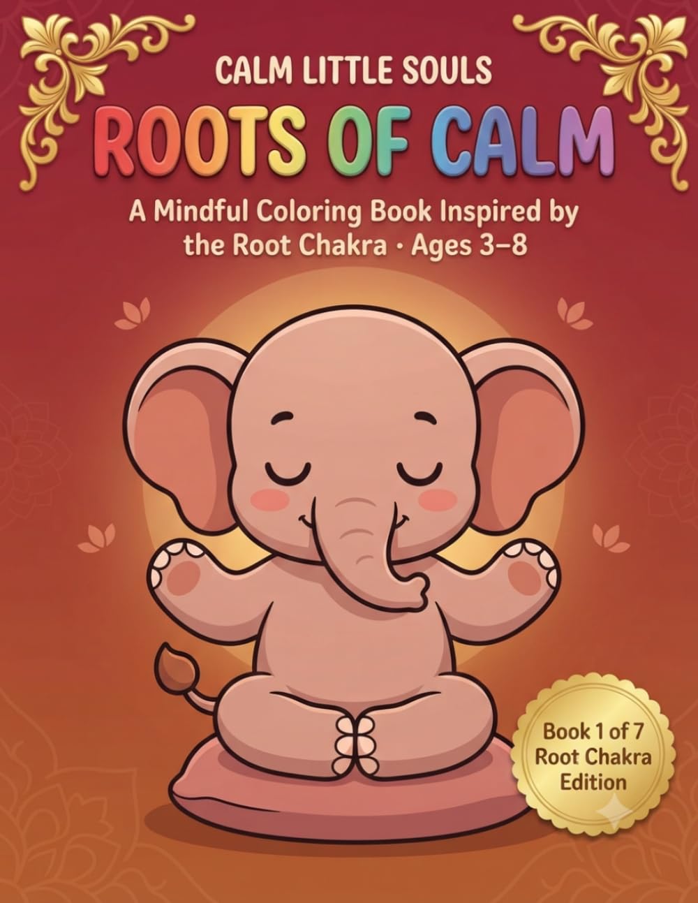 Roots of Calm: A Mindful Coloring Book Inspired by the Root Chakra · Ages 3-8 (Calm Little Souls)