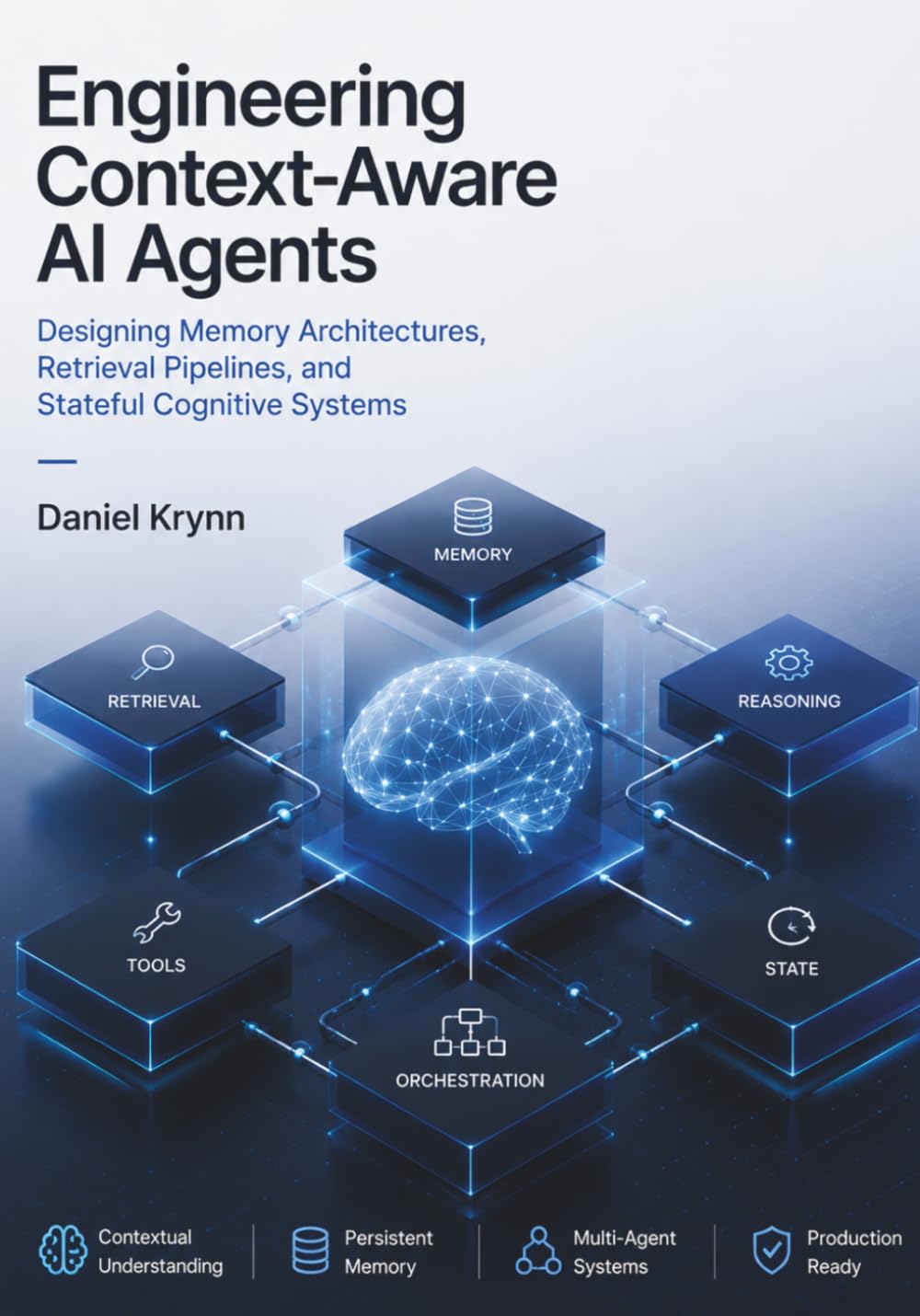 Engineering Context-Aware AI Agents: Designing Memory Architectures, Retrieval Pipelines, and Stateful Cognitive Systems (Modern AI Infrastructure)