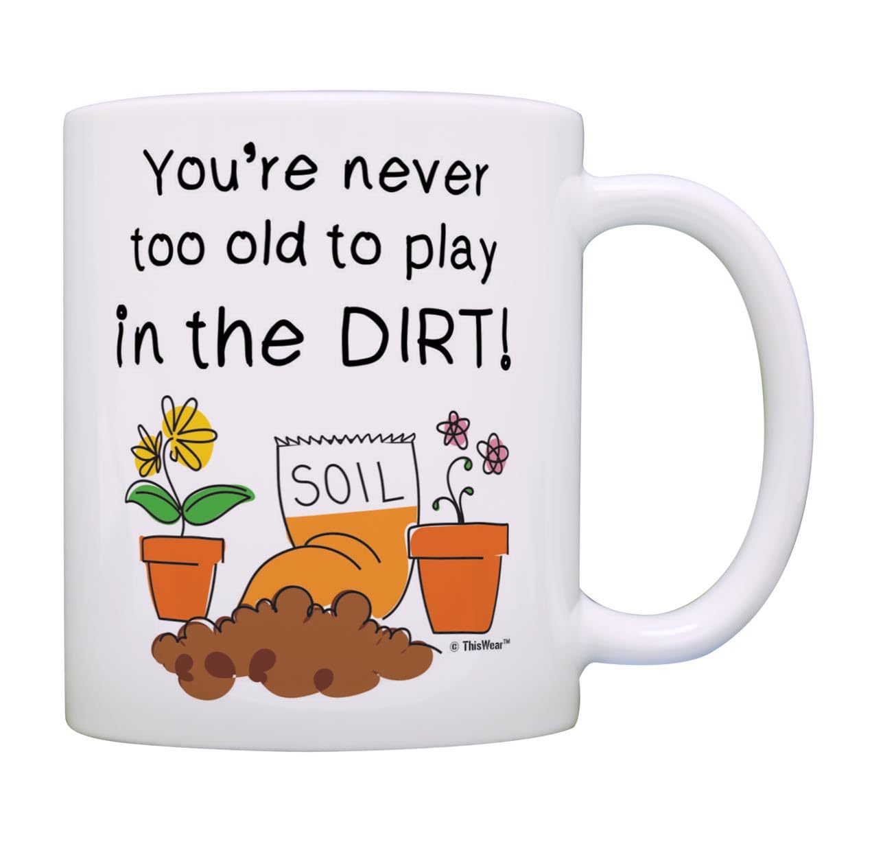Master Gardener Gifts You're Never Too Old to Play in Dirt Gardening Gifts for Women 11oz Coffee Mug Tea Cup White