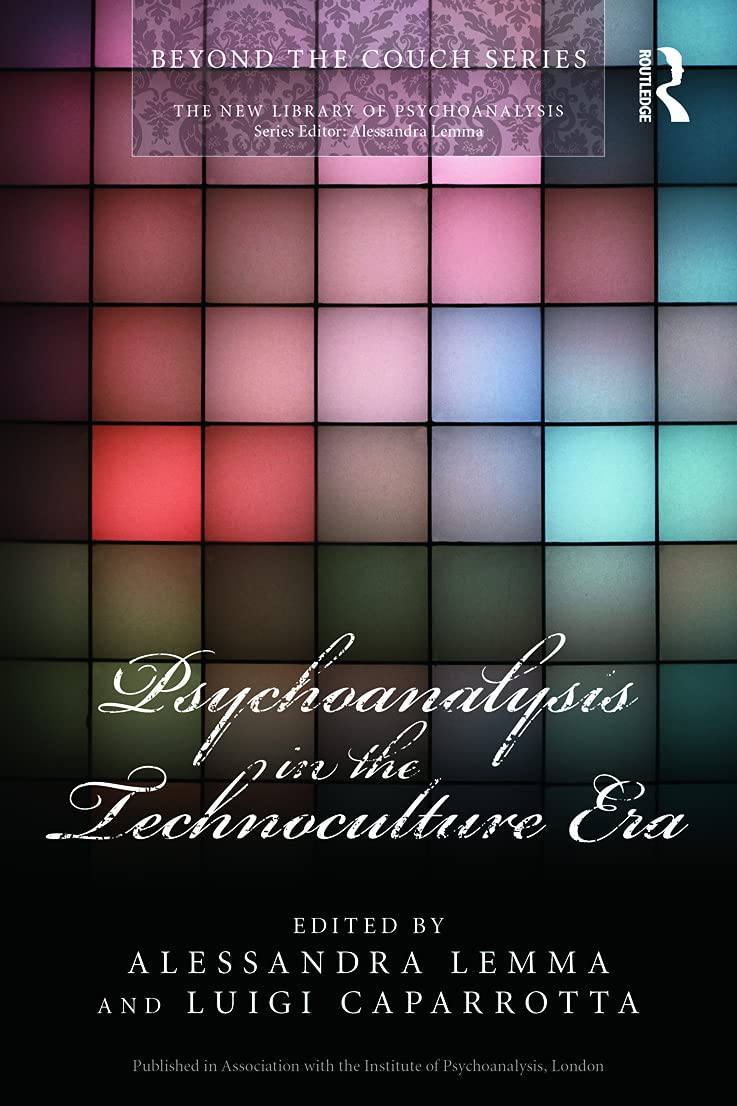 Psychoanalysis in the Technoculture Era (The New Library of Psychoanalysis 'Beyond the Couch' Series)