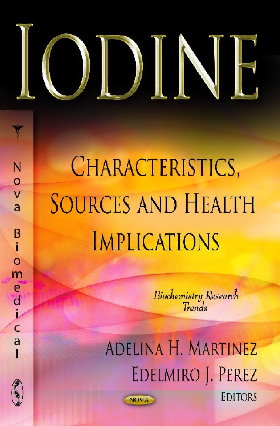 Buy Iodine: Characteristics, Sources & Health Implications (Biochemistry Research Trends: Chemical Engineering Methods and Technology) โ BookShops.in