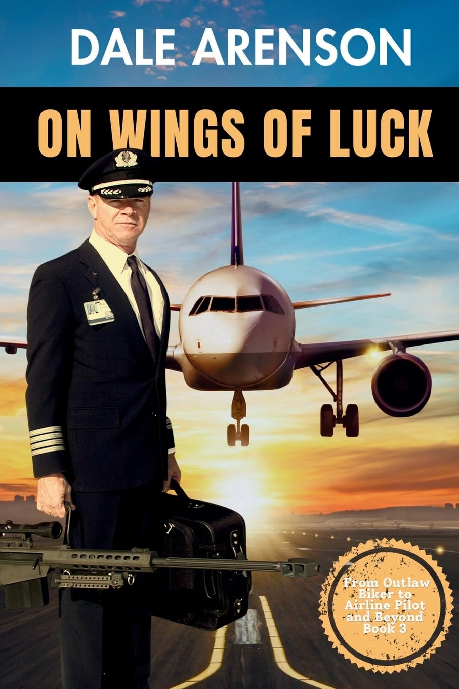 On Wings of Luck: From Outlaw Biker to Airline Pilot and Beyond, Book 3