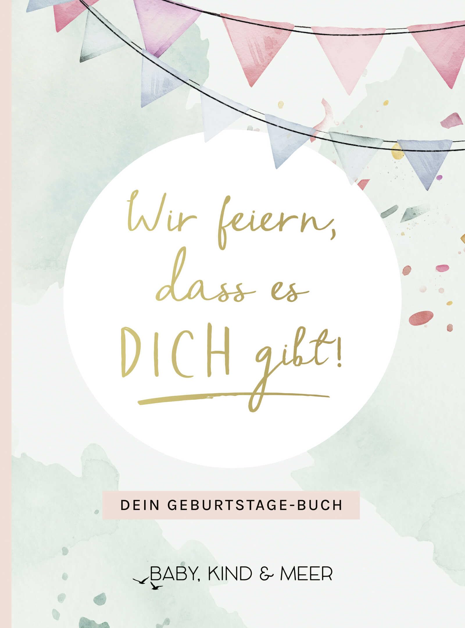 Wir feiern, dass es dich gibt!: Dein Geburtstage-Buch