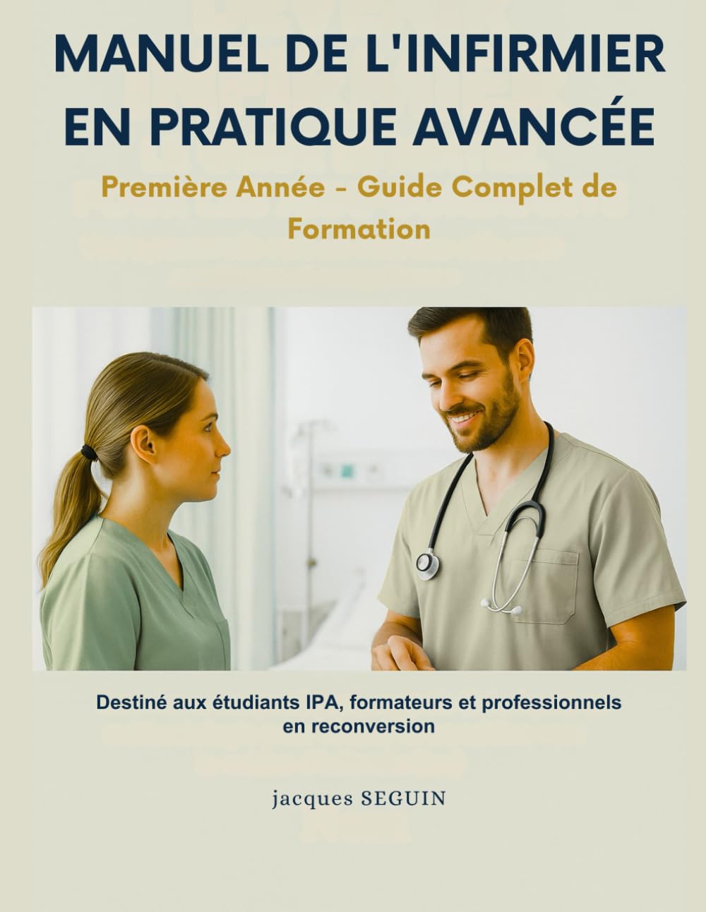 MANUEL DE L'INFIRMIER EN PRATIQUE AVANCÉE: Première Année - Guide Complet de Formation