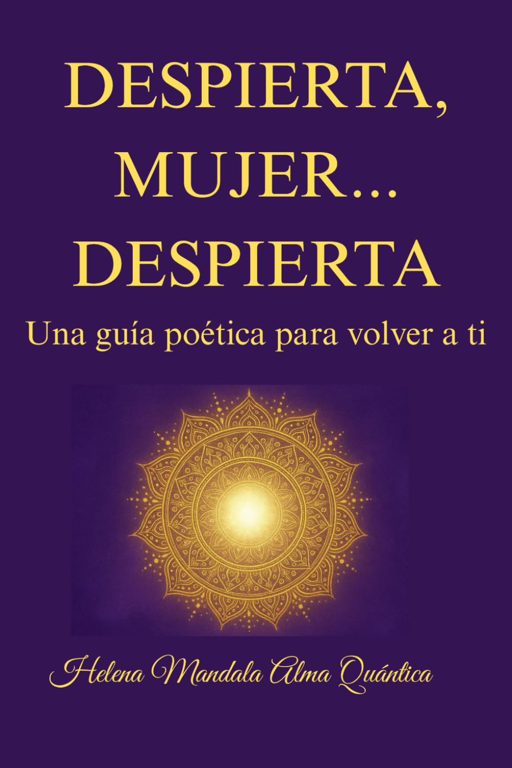 DESPIERTA, MUJER... DESPIERTA: Una guía poética para volver a ti
