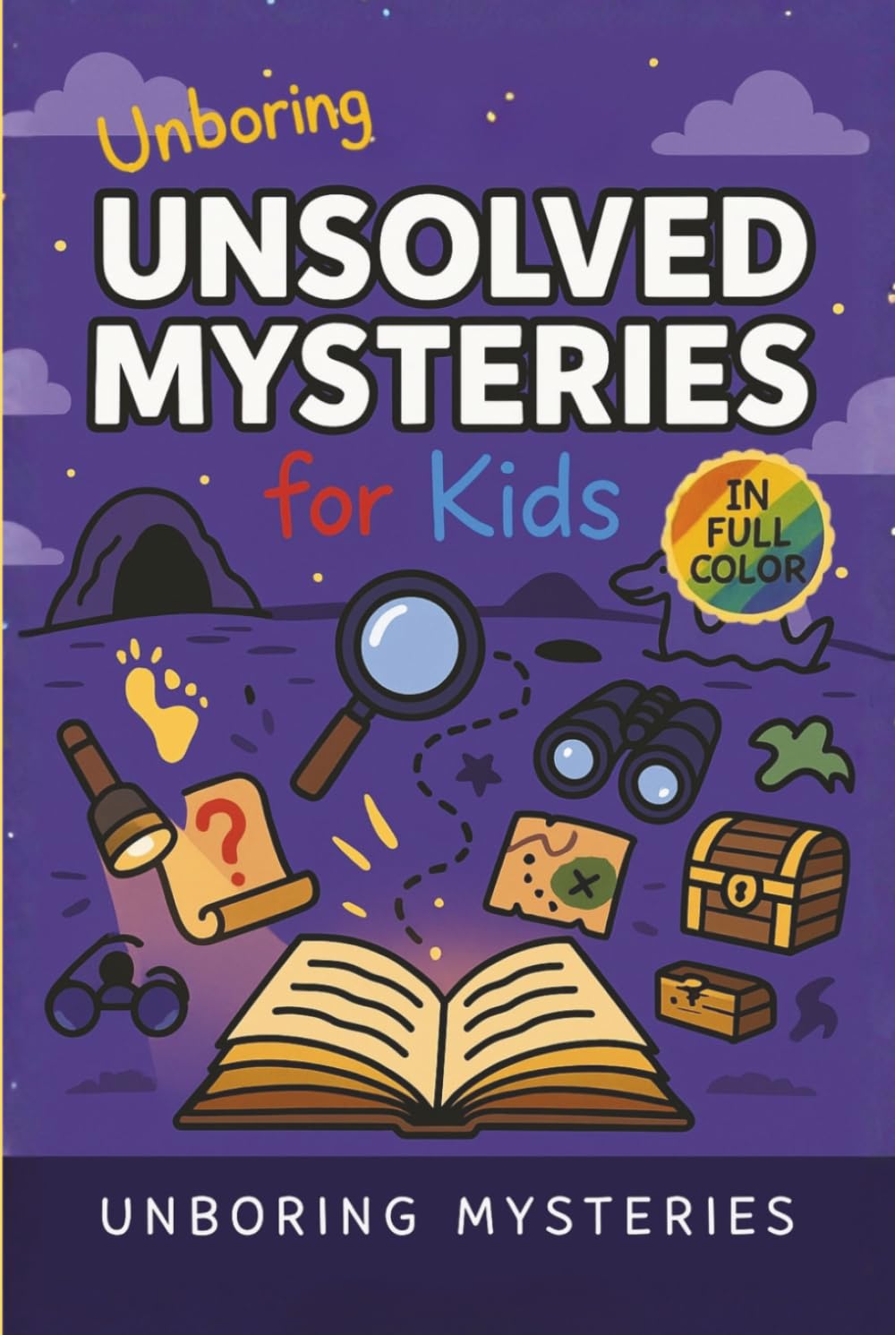 Unboring Unsolved Mysteries for Kids: Funny, Fascinating Guide to the World’s Most Baffling Unsolved Mysteries, Weird Facts, and Strange Stories ... Activities for Classrooms and Homeschoolers)