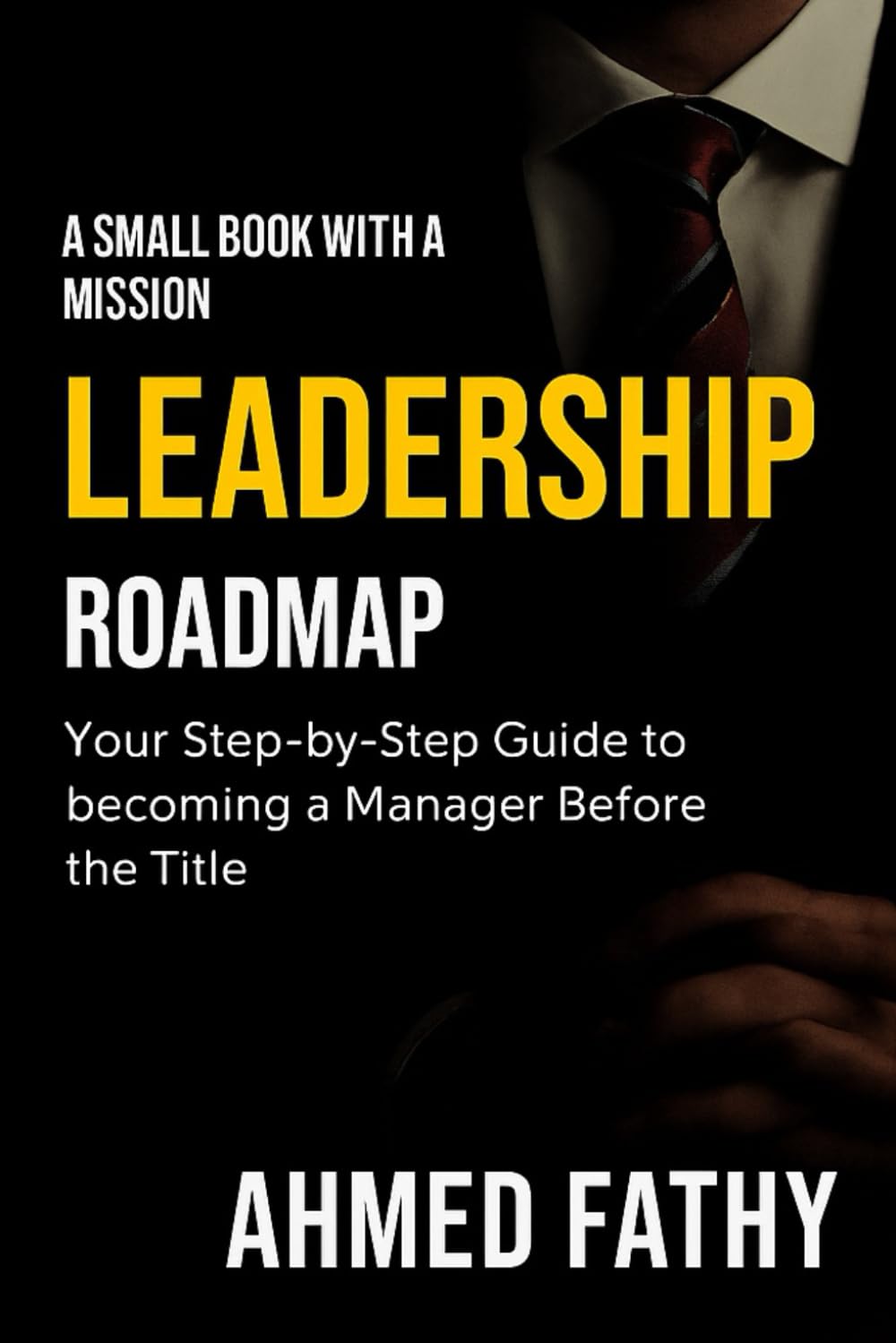 LEADERSHIP ROADMAP: Your Step-by-Step Guide to Becoming a Manager Before the Title