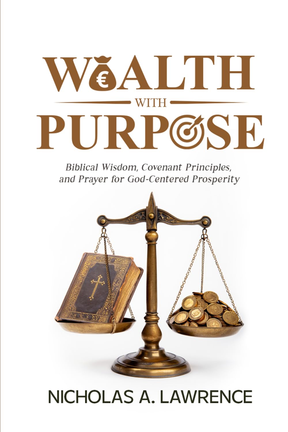 WEALTH WITH PURPOSE: Biblical Wisdom, Covenant Principles, and Prayer for God-Centered Prosperity