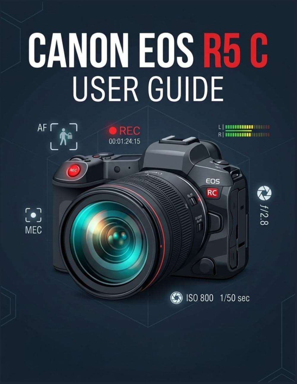 Canon EOS R5 C User Guide: Unlock Professional Hybrid Workflows, Defeat Battery Drain, and Shoot Cinematic Footage