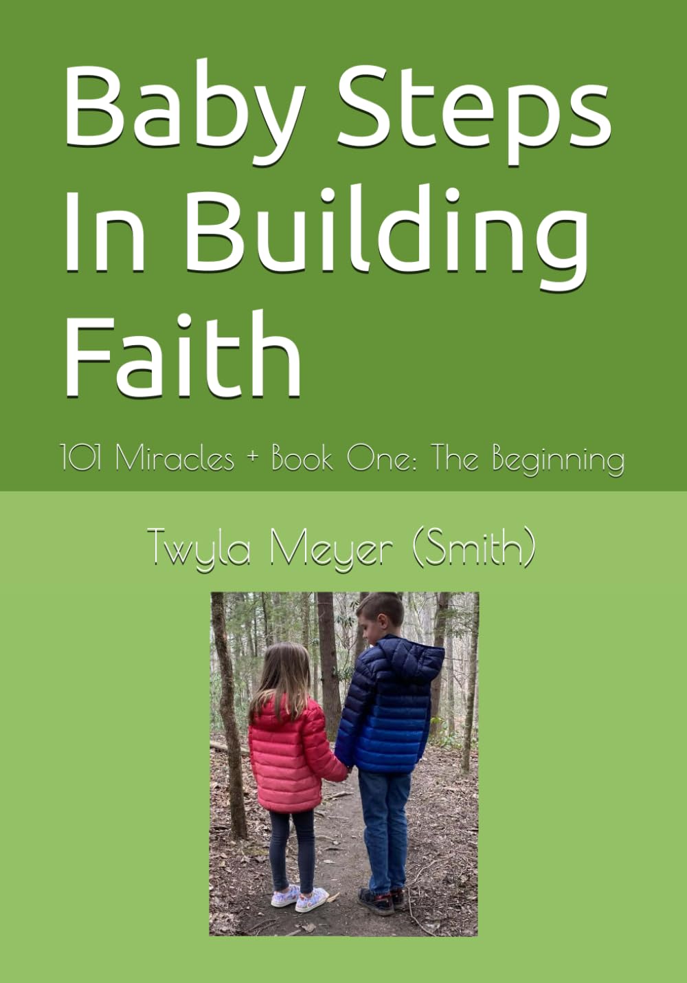 Baby Steps In Building Faith: 101 Miracles + Book One: The Beginning (Baby Steps In Building Faith Book one: (The Beginning))