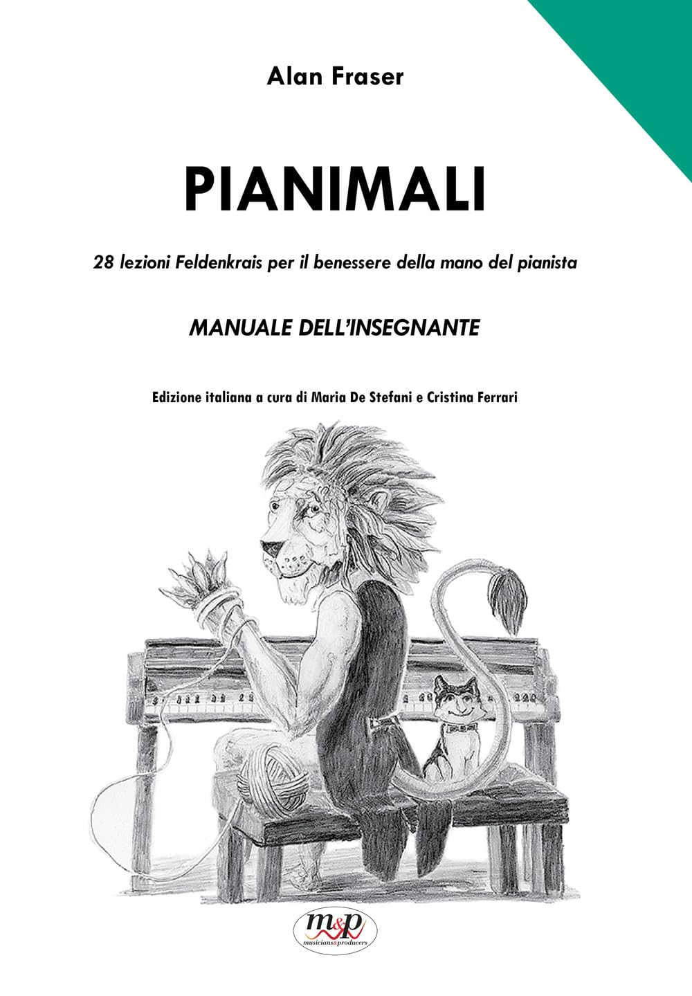 Pianimali. Manuale dell'Insegnante: 28 lezioni Feldenkrais per il benessere della mano del pianista