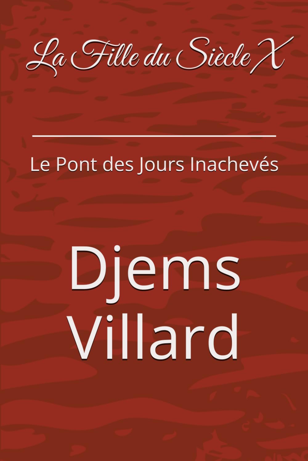 La Fille du Siècle X: Le Pont des Jours Inachevés
