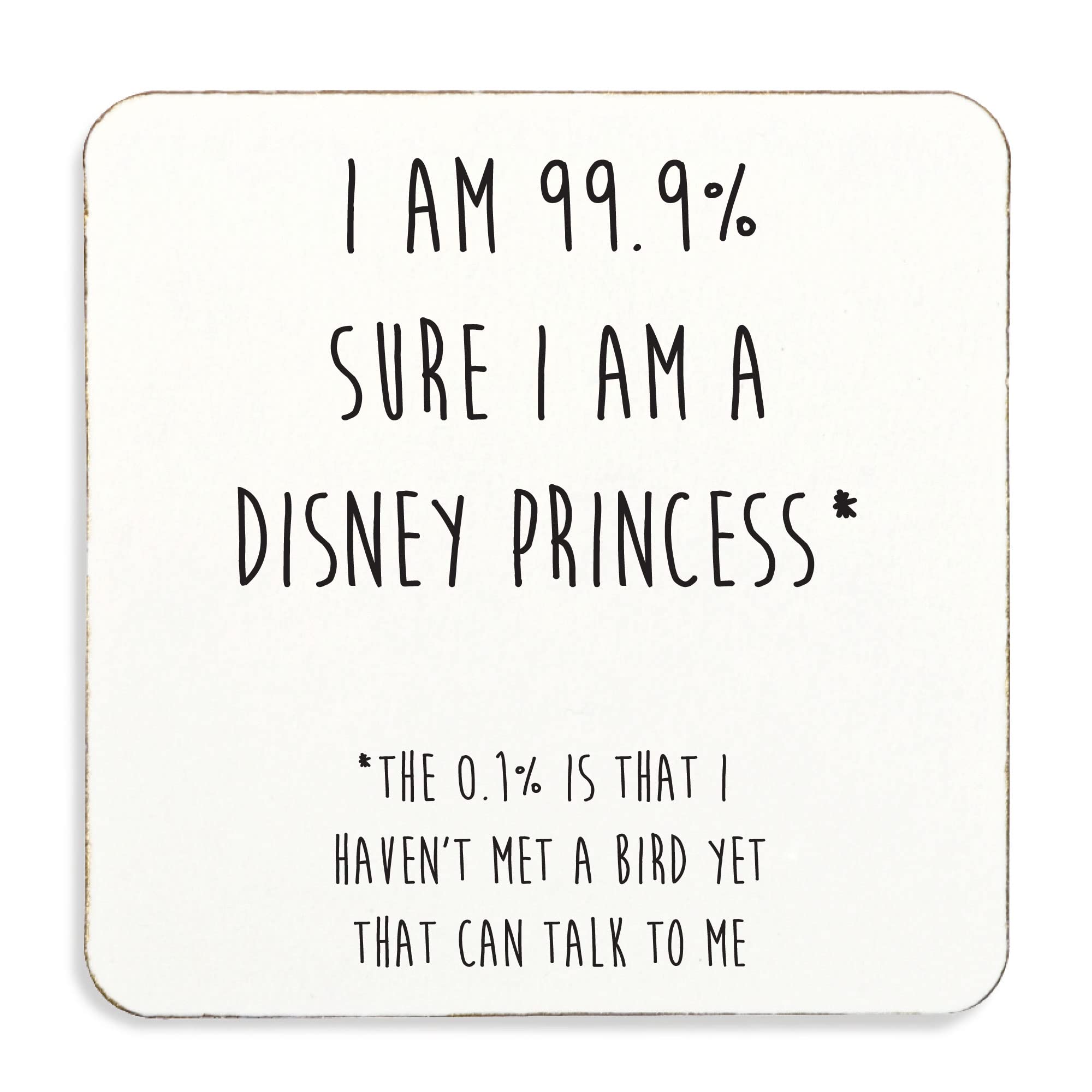 60 Second Makeover White Limited I Am 99.9% Sure I Am A Disney Princess* Coaster, Cork Back