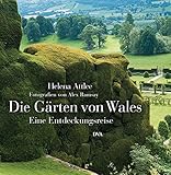 Die Gärten von Wales: Eine Entdeckungsreise - Helena Attlee Fotograf: Alex Ramsay Übersetzer: Stefan Leppert 