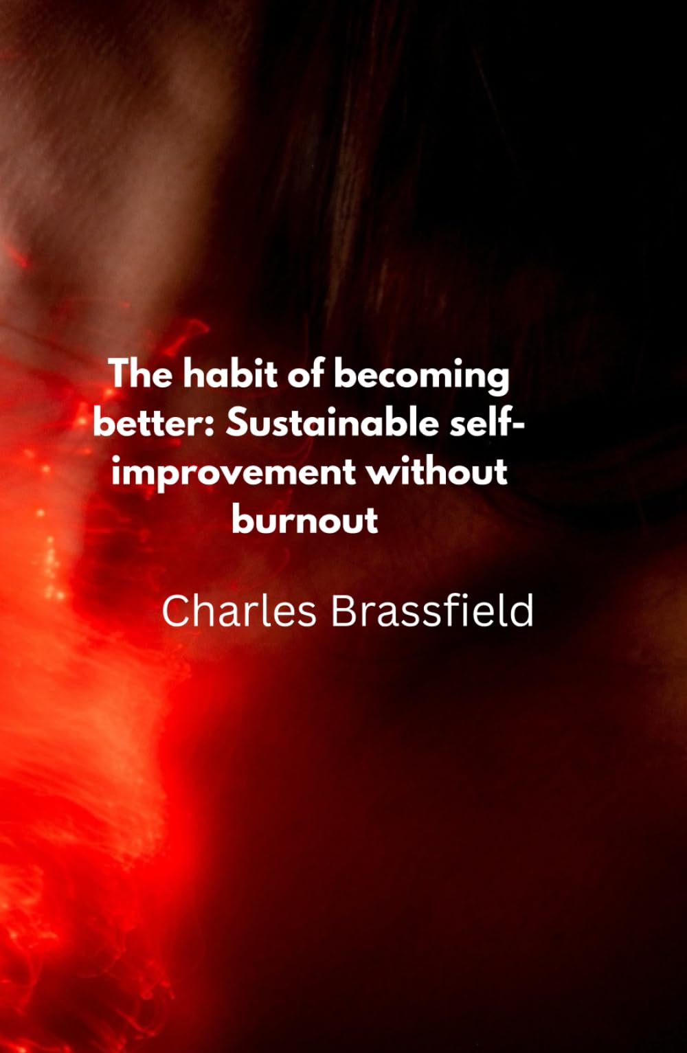 The habit of becoming better: sustainable self improvement without burnout