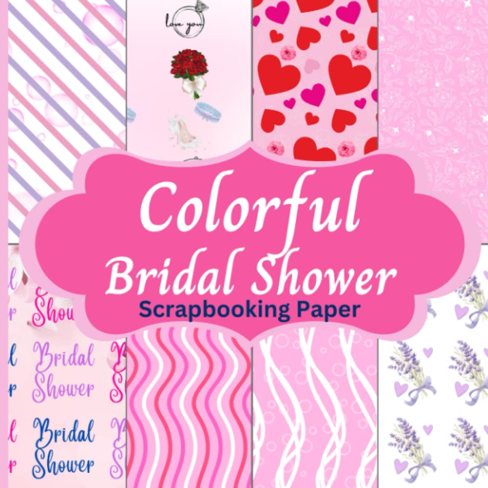 Colorful Bridal Shower Scrapbooking Paper: Decorative Pattern Scrapbook Craft Paper in Beautiful Colors For A Wedding Shower | 40 Sheets - Double-sided | 8.5 Inches by 8.5 Inches