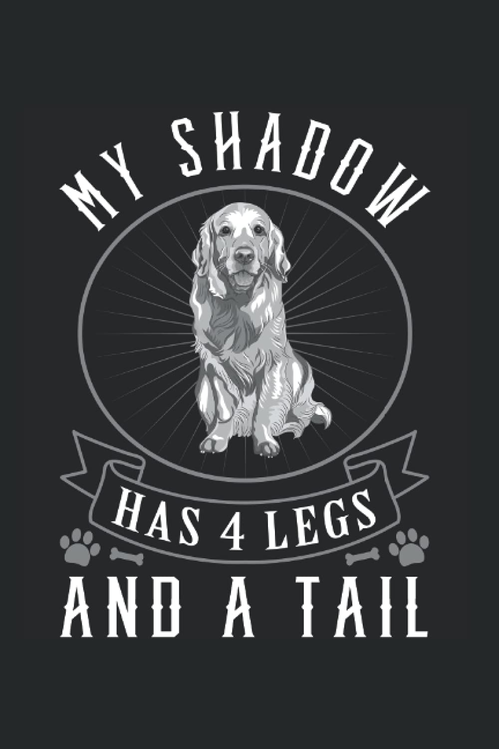 My Shadow Has Four Legs And A Tail: Funny Dog Notebook Journal Diary My Shadow Has Four Legs And A Tail - Appreciation Gift Idea - 120 Lined Pages, 6x9 Inches, Matte Soft Cover