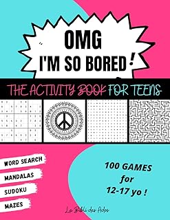 OMG I'm So Bored ! The Activity Book for Teens: 100 Games for 12-17 years old | Sudoku - Word Search - Mazes - Mandalas | Hours of Fun for Boys & Girls