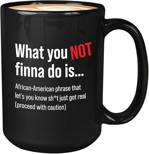 Taza de café sarcasmo de 15 onzas, color negro, con texto en inglés What You Not Finna Do, What You Not Finna Do (What You Not Finna Do)