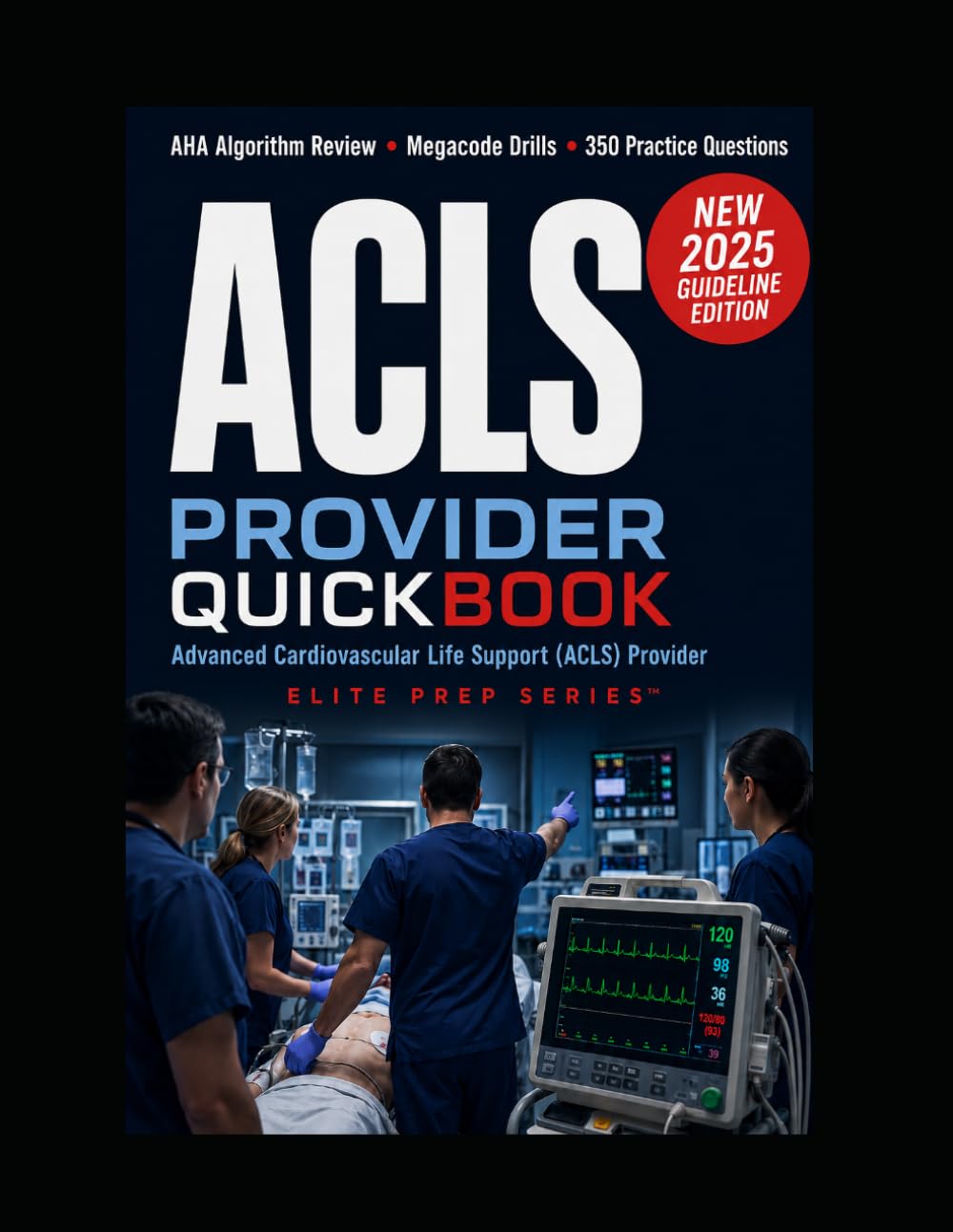 ACLS Provider Quickbook: AHA Algorithm Review, Megacode Drills, and 350 Practice Questions in a 5-Day Plan