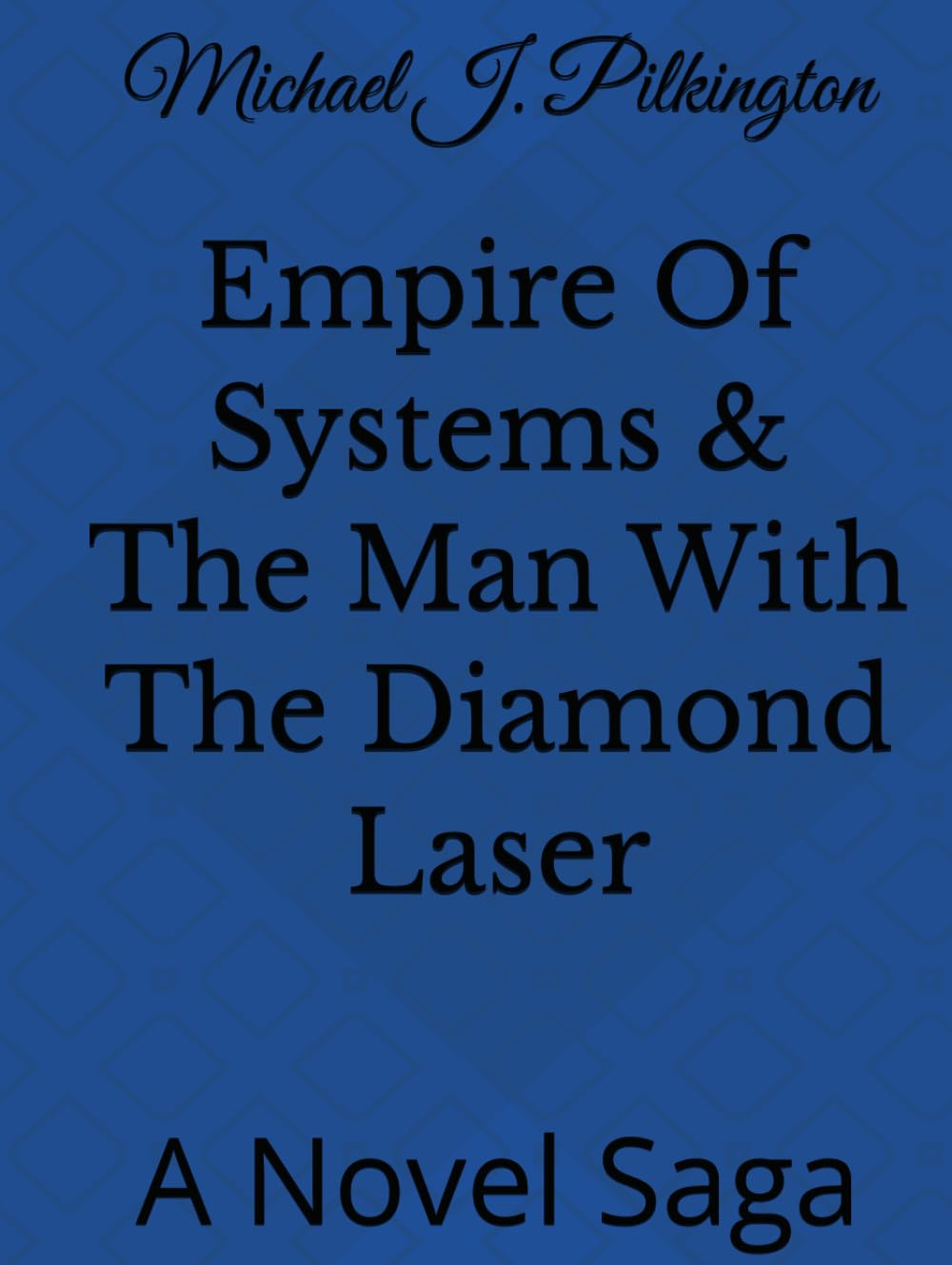 Empire Of Systems & The Man With The Diamond Laser: A Novel Saga