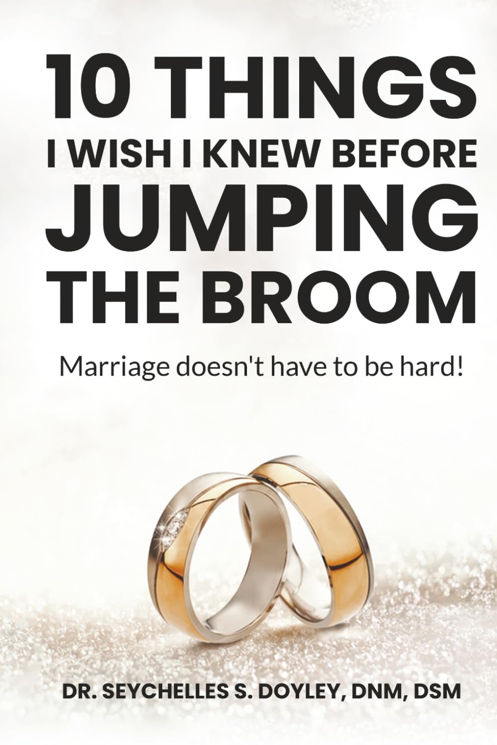 10 Things I Wish I Knew Before Jumping the Broom: Marriage doesn't have to be hard!