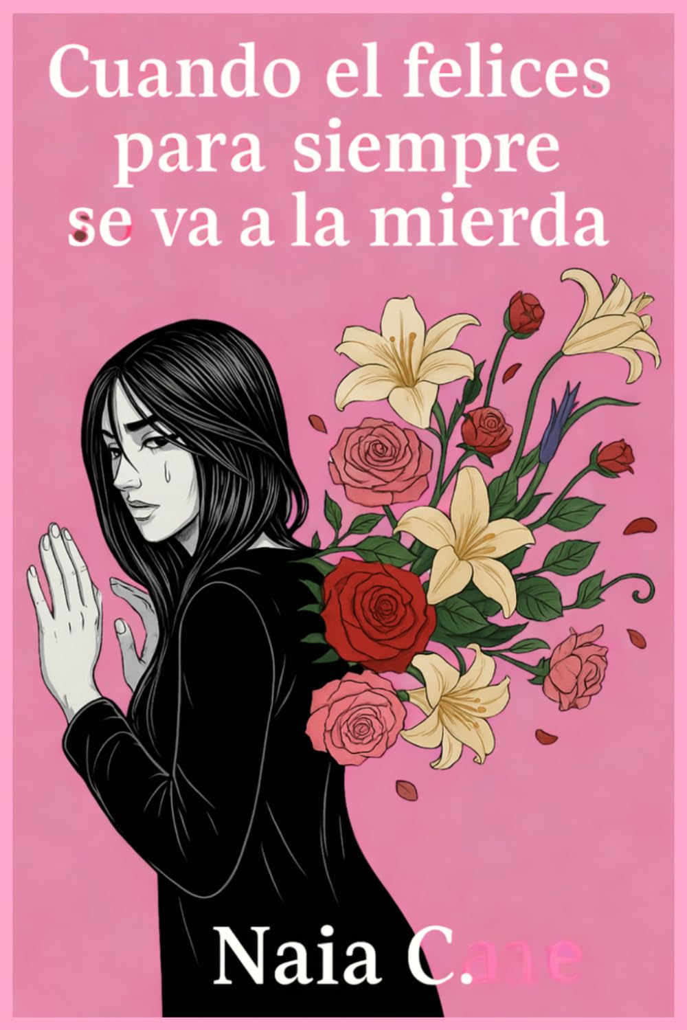 Cuando el felices para siempre se va a la mierda: Una guía emocional para sanar un corazón roto, superar una ruptura y reconstruirte después del desamor