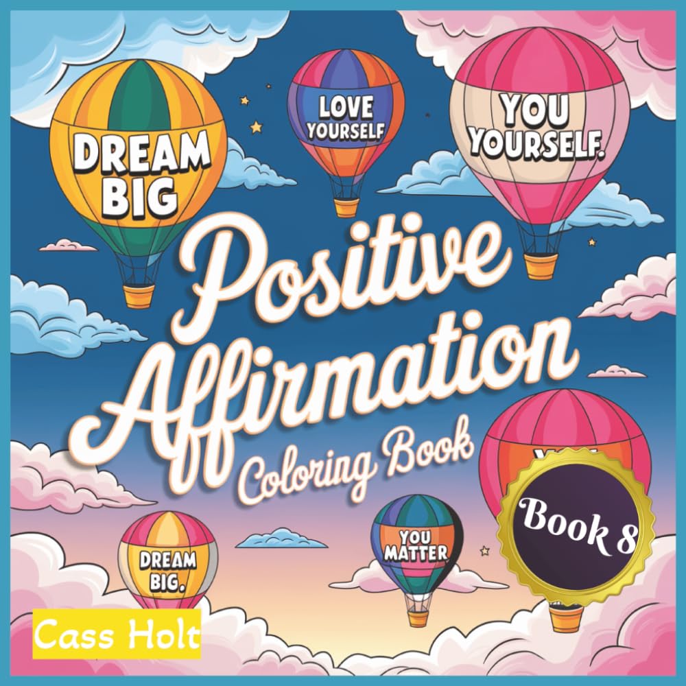 Positive Affirmation Coloring Book 8: Uplifting Pages That Spark Joy | Encouraging Illustrations to Build Confidence | Empowering Designs | Inspiring ... Outlines for Calm Moments and Recharge |