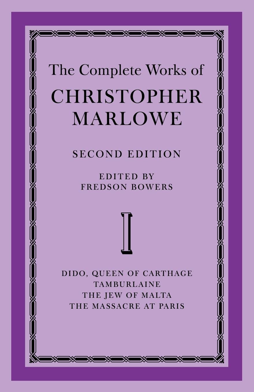 The Complete Works of Christopher Marlowe: Volume 1, Dido, Queen of Carthage, Tamburlaine, The Jew of Malta, The Massacre at Paris
