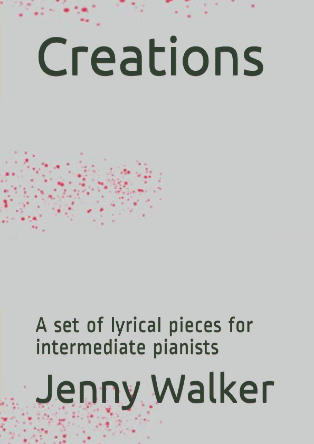 Creations: A set of lyrical pieces for intermediate pianists