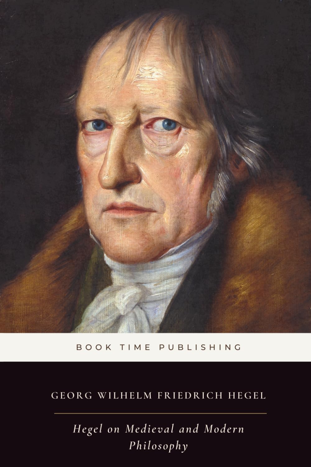 Hegel on Medieval and Modern Philosophy (Annotated): Hegel’s Lectures on Bacon, Descartes, Spinoza, Kant, Fichte, and Schelling