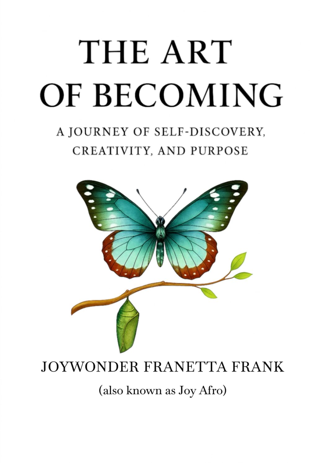 The Art of Becoming: A Journey of Self-Discovery, Creativity, And Purposed