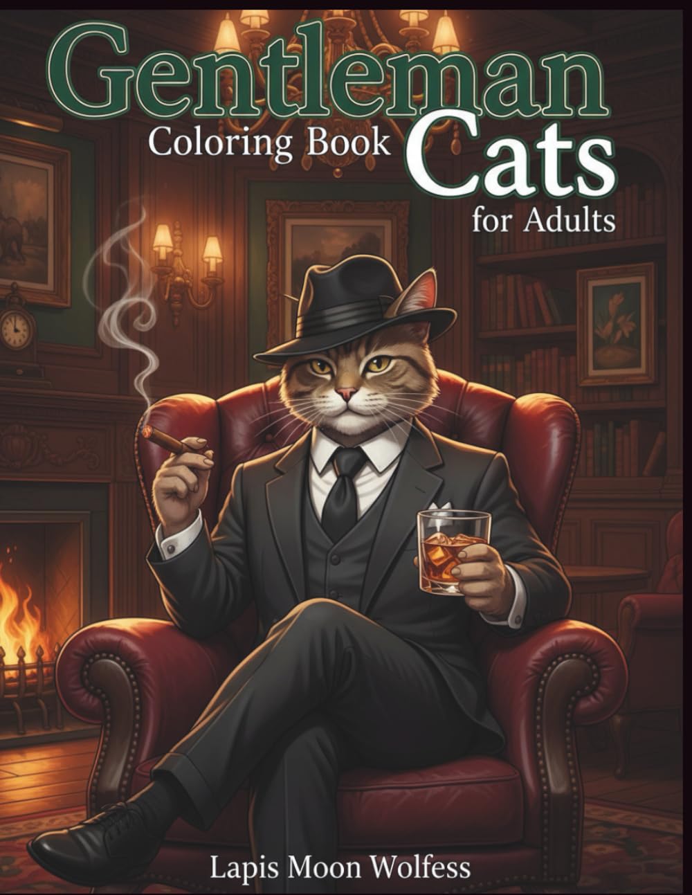 Gentleman Cats Coloring Book for Adults: Sophisticated Cats in Elegant Lifestyle Scenes: 40 Unique Illustrations of Classy Cats in Luxury, Business, and High-Society Settings