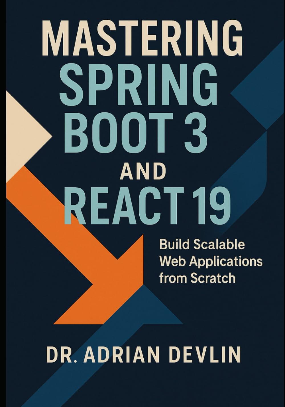 Mastering Spring Boot 3 and React 19: Build Scalable Web Applications from Scratch
