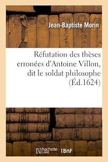 Réfutation des thèses erronées d'Antoine Villon, dit le soldat philosophe: et E. de Claves, médecin-chimiste, affichées publiquement à Paris, contre la doctrine d'Aristote