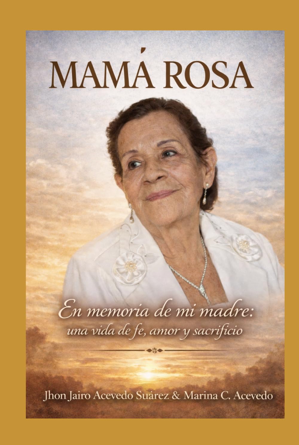 MAMÁ ROSA: En memoria de mi madre: una vida de fe, amor y sacrificio