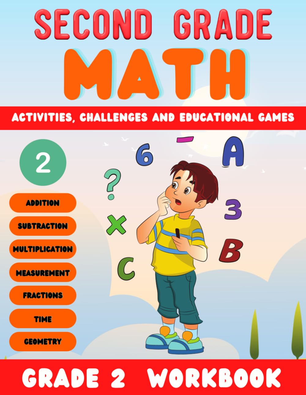 Second Grade Math Workbook: 2nd Grade Workbook ( Addition and Subtraction, Multiplication, Measurement, Fractions, Geometry, Word Problems....) Singapore Math Grade 2