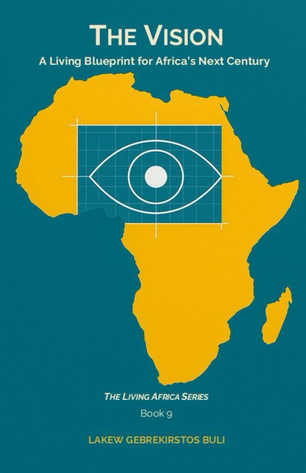 The Vision: A Living Blueprint For Africa’s Next Century: 9 (The Living Africa Series)