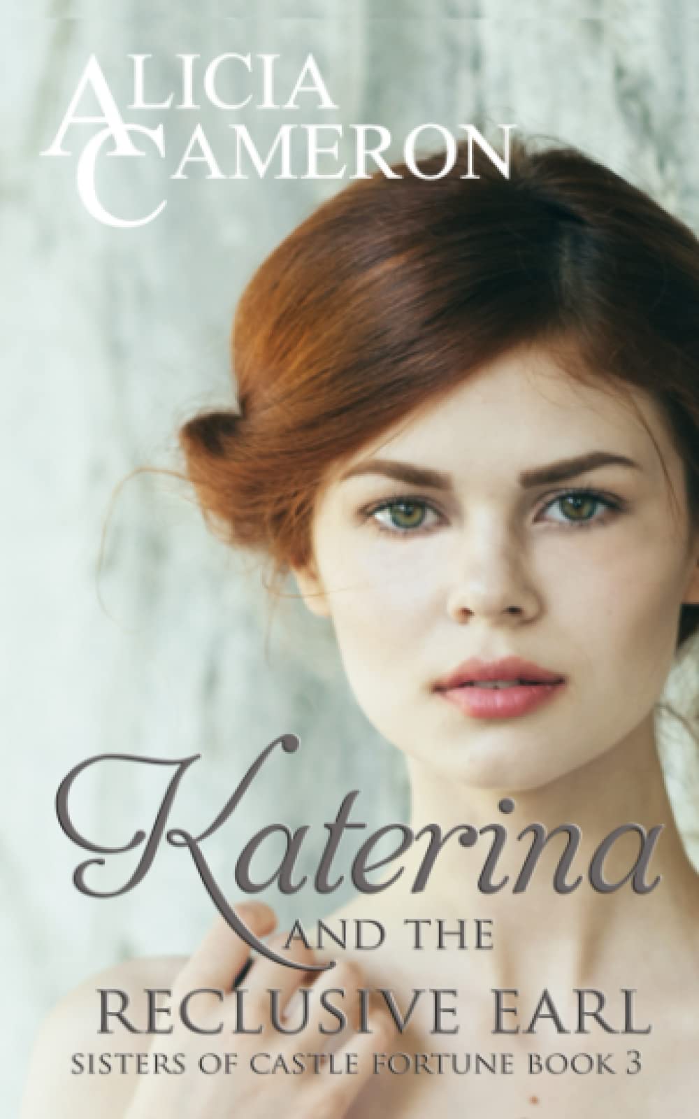 Katerina and the Reclusive Earl: A fun, inspiring Regency Romance (Sisters of Castle Fortune)