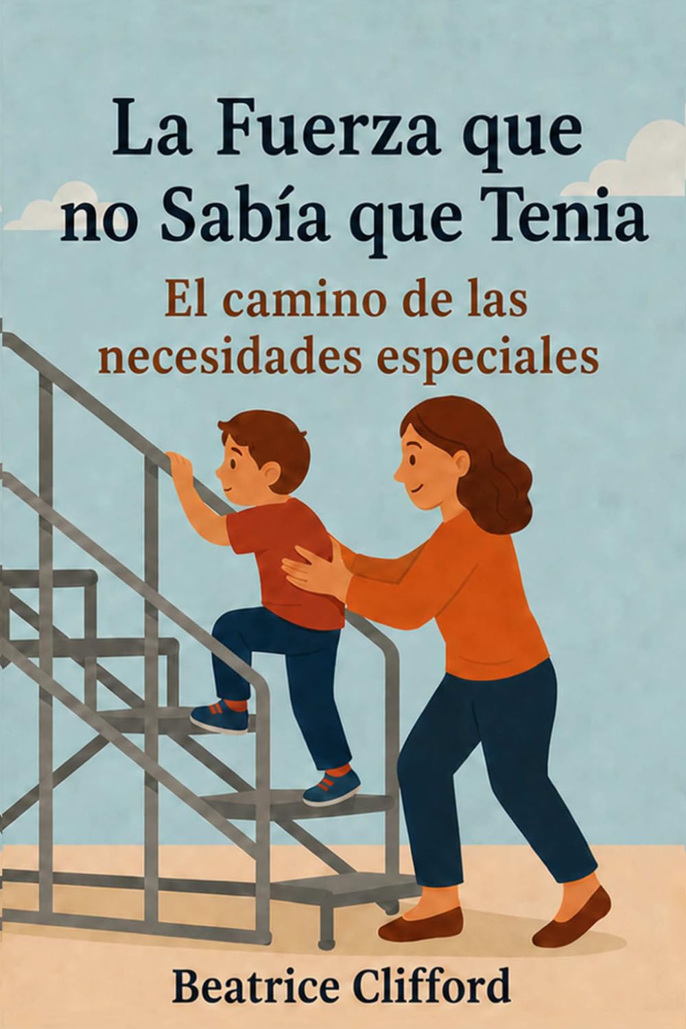 La Fuerza que no Sabía que Tenía: Tu guía práctica para la crianza de hijos con necesidades especiales