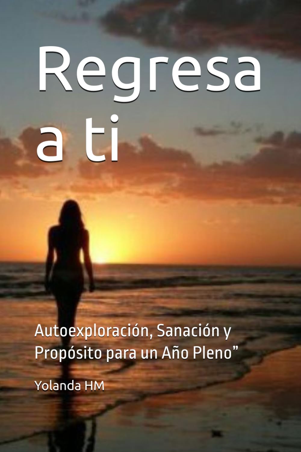 Regresa a ti: Autoexploración, Sanación y Propósito para un Año Pleno”