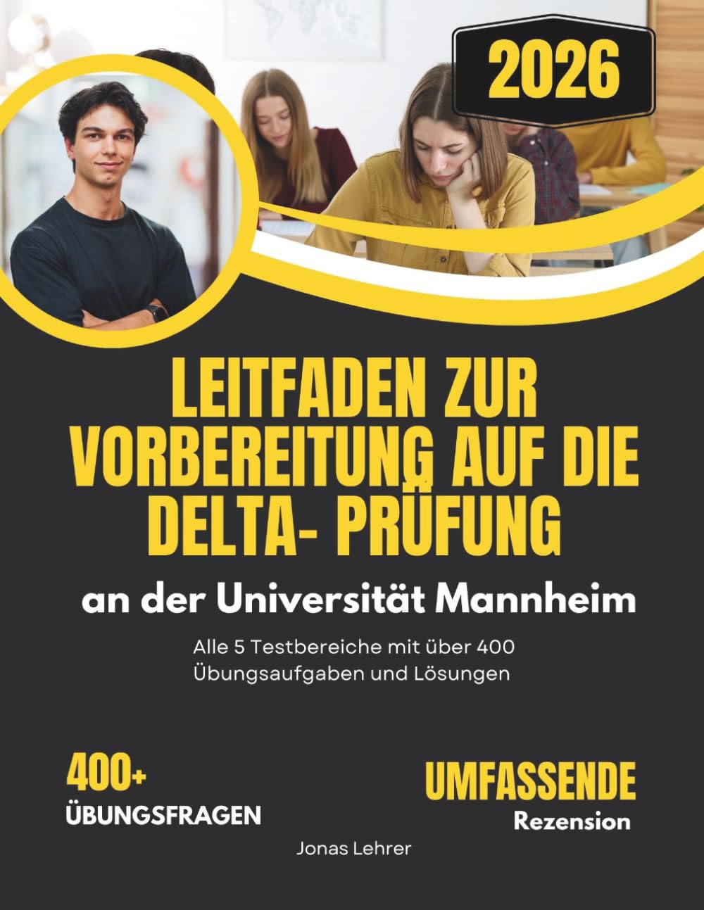 Leitfaden zur Vorbereitung auf die Delta- Prüfung an der Universität Mannheim: Alle 5 Testbereiche mit über 400 Übungsaufgaben und Lösungen