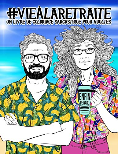 Vie à la retraite : Un livre de coloriage sarcastique pour adultes