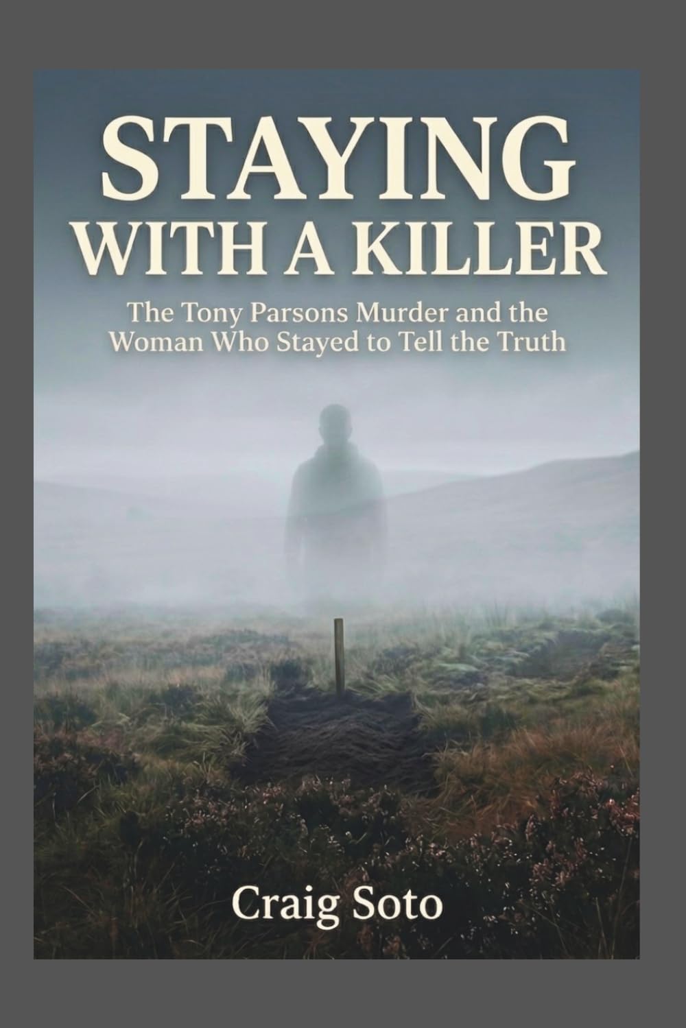 Staying With a Killer: The Tony Parsons Murder and the Woman Who Stayed to Tell the Truth