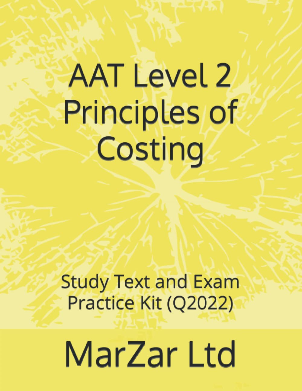 AAT Level 2 Principles of Costing: Study Text and Exam Practice Kit (Q2022) (AAT Level 2 (Q2022))