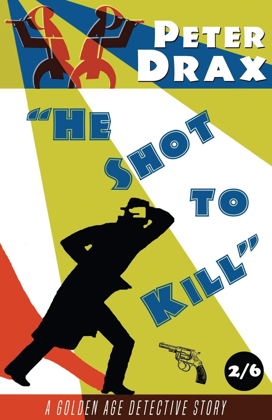 He Shot to Kill: A Golden Age Mystery: A Golden Age Detective Story