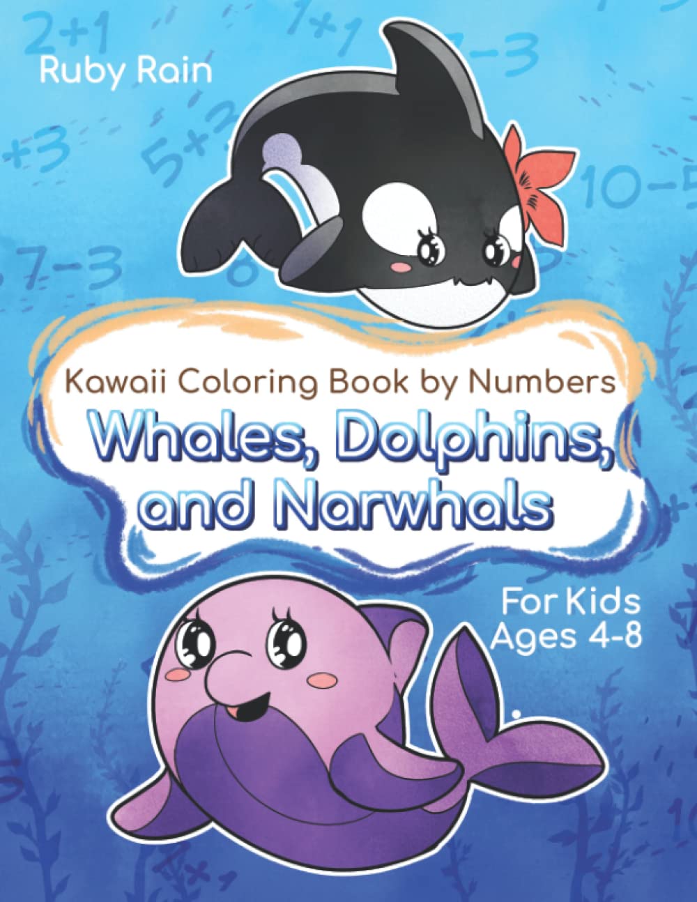 Whales, Dolphins, and Narwhals Kawaii Coloring Book By Numbers: Coloring Book For Kids With Ocean Animals For Kids Ages 4 -8